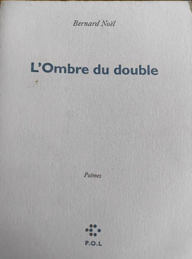 Bernard Noël : L'ombre du double
