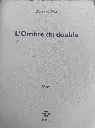 Bernard Noël : L'ombre du double
