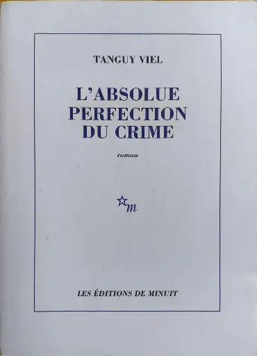 Tanguy Viel : L'absolue perfection du crime